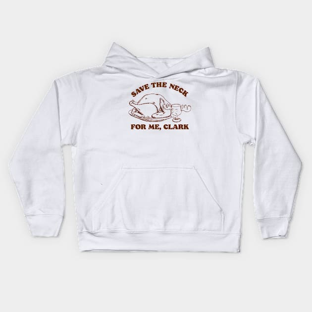 Save the Neck For Me, Clark / Christmas Vacation Quote Kids Hoodie by darklordpug